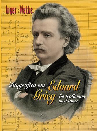 Biografien om Edvard Grieg. En trollmann med toner