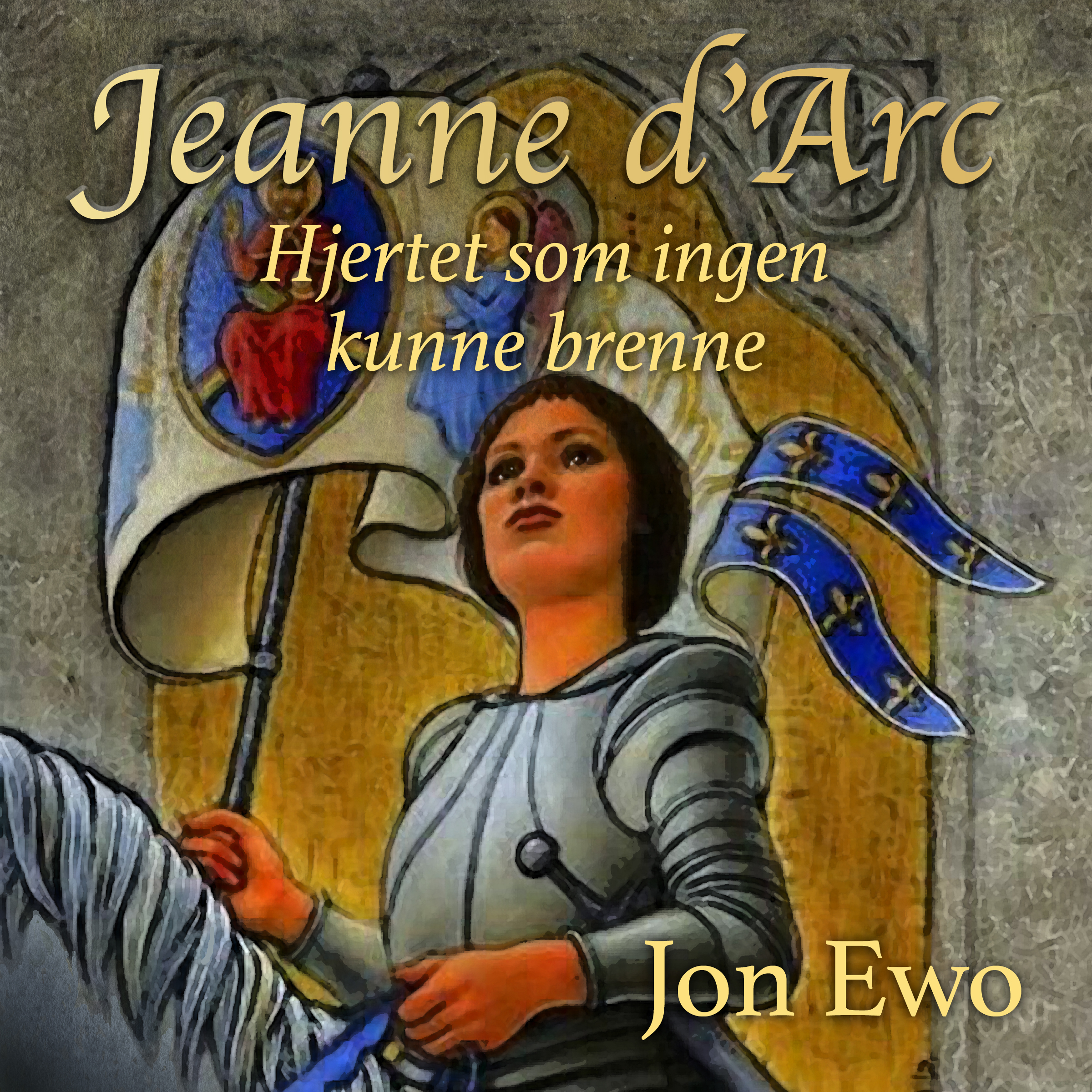 Hjertet som ingen kunne brenne. En reise til Jeanne d’Arc