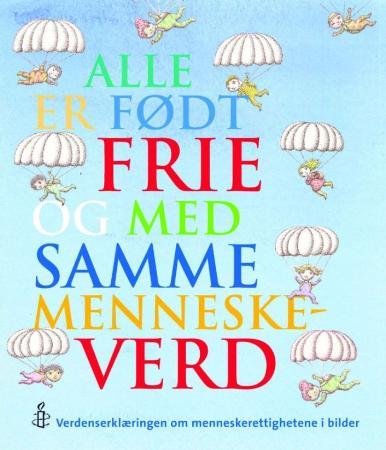 Alle er født frie og med samme menneskeverd. Verdenserklæringen om menneskerettighetene i bilder
