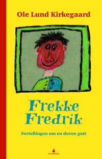 Frekke Fredrik. Historien Om En Lat Gutt