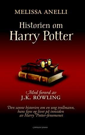 Historien om Harry Potter. Den sanne historien om en ung trollmann, hans fans og livet på innsiden av Harry Potter-fenomenet
