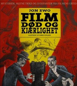 Film. Død og kjærlighet. Mysterier, skitne triks og jugefanter fra filmens urtid
